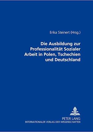 Die Ausbildung Zur Professionalitaet Sozialer Arbeit in Polen, Tschechien Und Deutschland