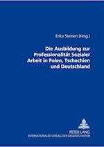 Die Ausbildung Zur Professionalitaet Sozialer Arbeit in Polen, Tschechien Und Deutschland