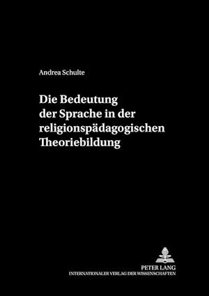 Die Bedeutung Der Sprache in Der Religionspaedagogischen Theoriebildung