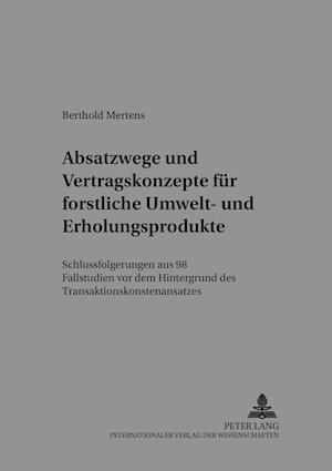 Absatzwege Und Vertragskonzepte Fuer Forstliche Umwelt- Und Erholungsprodukte