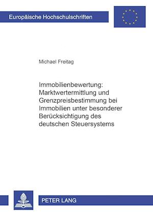 Immobilienbewertung: Marktwertermittlung Und Grenzpreisbestimmung Bei Immobilien Unter Besonderer Beruecksichtigung Des Deutschen Steuersystems