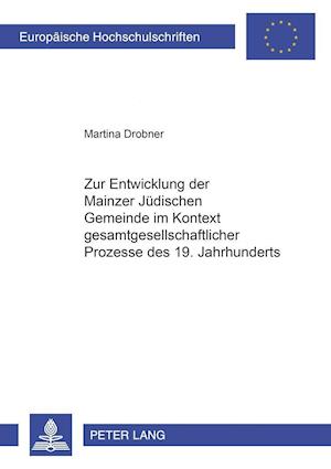 Zur Entwicklung Der Mainzer Juedischen Gemeinde Im Kontext Gesamtgesellschaftlicher Prozesse Des 19. Jahrhunderts