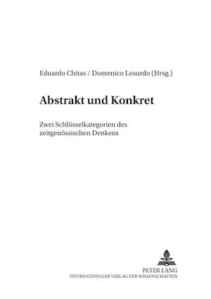 Abstrakt Und Konkret - Zwei Schluesselkategorien Des Zeitgenoessischen Denkens