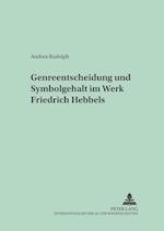 Genreentscheidung Und Symbolgehalt Im Werk Friedrich Hebbels
