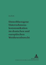 Umweltbezogene Unternehmenskommunikation Im Deutschen Und Europaeischen Wettbewerbsrecht