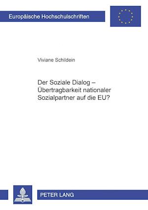 Der Soziale Dialog - Uebertragbarkeit Nationaler Sozialpartnerbeziehungen Auf Die Eu?