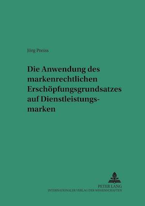 Die Anwendung Des Markenrechtlichen Erschoepfungsgrundsatzes Auf Dienstleistungsmarken