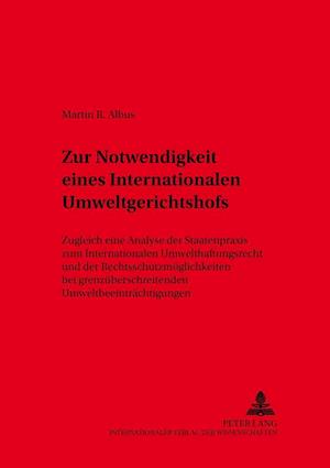 Zur Notwendigkeit eines Internationalen Umweltgerichtshofs