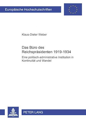 Das Büro des Reichspräsidenten 1919-1934; Eine politisch-administrative Institution in Kontinuität und Wandel