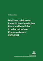 Die Konstruktion Von Identitaet Im Schottischen Roman Waehrend Der Aera Des Britischen Konservatismus 1979-1997