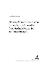 Hoehere Maedchenschulen in Der Kurpfalz Und Im Fraenkischen Raum Im 18. Jahrhundert