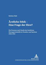 Ärztliche Ethik - Eine Frage der Ehre?; Die Prozesse und Urteile der ärztlichen Ehrengerichtshöfe in Preußen und Sachsen 1918-1933