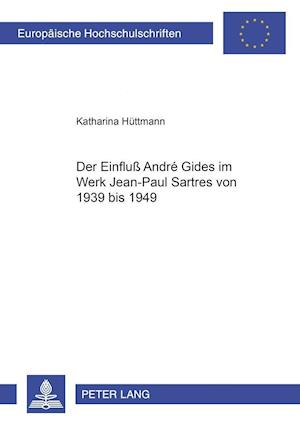 Der Einfluss Andre Gides Im Werk Jean-Paul Sartres Von 1939 Bis 1949