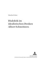 Dialektik im idealistischen Denken Albert Schweitzers