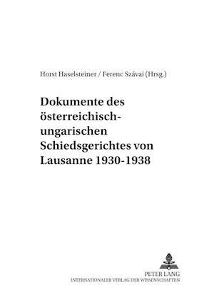 Dokumente Des Oesterreich-Ungarischen Schiedsgerichtes Von Lausanne 1930-1938