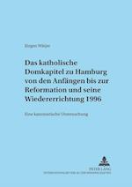 Das Katholische Domkapitel Zu Hamburg Von Den Anfaengen Bis Zur Reformation Und Seine Wiedererrichtung 1996