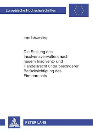 Die Stellung Des Insolvenzverwalters Nach Neuem Insolvenz- Und Handelsrecht Unter Besonderer Beruecksichtigung Des Firmenrechts