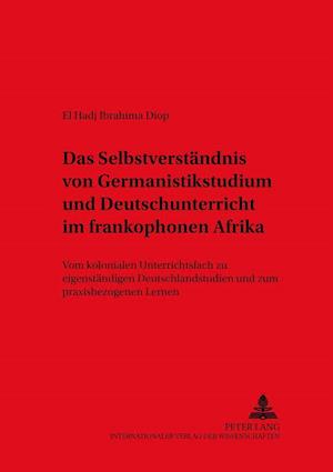 Das Selbstverstaendnis Von Germanistikstudium Und Deutschunterricht Im Frankophonen Afrika