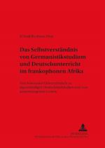 Das Selbstverstaendnis Von Germanistikstudium Und Deutschunterricht Im Frankophonen Afrika