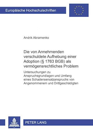 Die Vom Annehmenden Verschuldete Aufhebung Einer Adoption ( 1763 Bgb) ALS Vermoegensrechtliches Problem