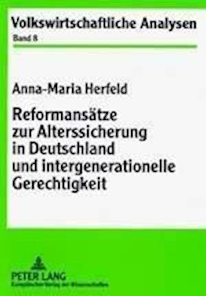 Reformansaetze Zur Alterssicherung in Deutschland Und Intergenerationelle Gerechtigkeit