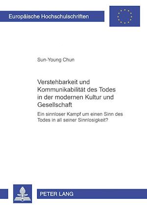 Verstehbarkeit Und Kommunikabilitaet Des Todes in Der Modernen Kultur Und Gesellschaft