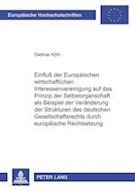 Einfluss Der Europaeischen Wirtschaftlichen Interessenvereinigung Auf Das Prinzip Der Selbstorganschaft ALS Beispiel Der Veraenderung Der Strukturen Des Deutschen Gesellschaftsrechts Durch Europaeische Rechtsetzung