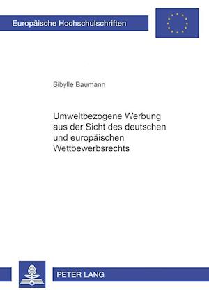 Umweltbezogene Werbung Aus Der Sicht Des Deutschen Und Europaeischen Wettbewerbsrechts