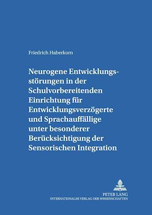 Neurogene Entwicklungsstoerungen in Der Schulvorbereitenden Einrichtung Fuer Entwicklungsverzoegerte Und Sprachauffaellige Unter Besonderer Beruecksichtigung Der Sensorischen Integration