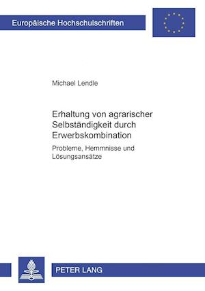 Erhaltung Von Agrarischer Selbstaendigkeit Durch Erwerbskombination