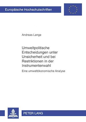 Umweltpolitische Entscheidungen unter Unsicherheit und bei Restriktionen in der Instrumentenwahl