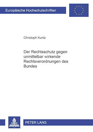 Der Rechtsschutz gegen unmittelbar wirkende Rechtsverordnungen des Bundes