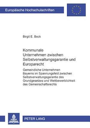 Kommunale Unternehmen zwischen Selbstverwaltungsgarantie und Europarecht