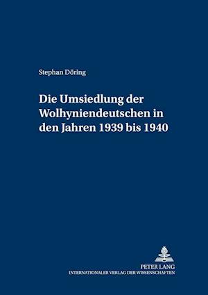 Die Umsiedlung Der Wolhyniendeutschen in Den Jahren 1939 Bis 1940