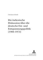 Die Italienische Diskussion Ueber Die Deutsche Ost- Und Entspannungspolitik (1966-1973)