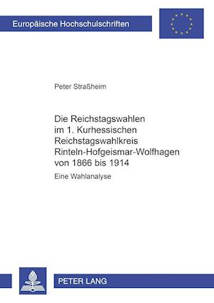 Die Reichstagswahlen im 1. Kurhessischen Reichstagswahlkreis Rinteln-Hofgeismar-Wolfhagen von 1866 bis 1914