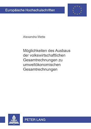 Moeglichkeiten Des Ausbaus Der Volkswirtschaftlichen Gesamtrechnungen Zu Umweltoekonomischen Gesamtrechnungen