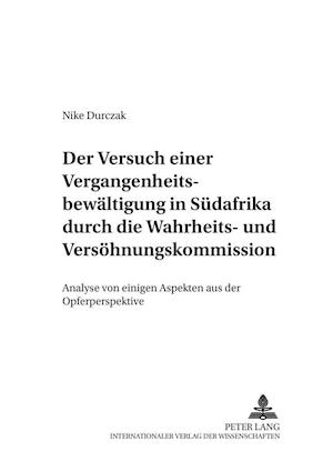 Der Versuch Einer Vergangenheitsbewaeltigung in Suedafrika Durch Die Wahrheits- Und Versoehnungskommission