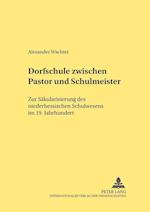 Dorfschule zwischen Pastor und Schulmeister; Zur Säkularisierung des niederhessischen Schulwesens im 19. Jahrhundert