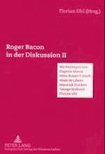 Roger Bacon in der Diskussion II; Mit Beiträgen von Eugenio Massa, Alain de Libera, Irene Rosier-Catach, Jeremiah Hackett, George Mulland, Florian Uhl