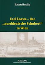 Carl Loewe - Der «Norddeutsche Schubert» in Wien
