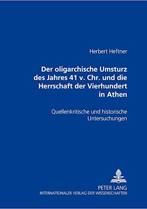 Der oligarchische Umsturz des Jahres 411 v. Chr. und die Herrschaft der Vierhundert in Athen; Quellenkritische und historische Untersuchungen