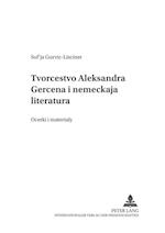 Tvor&#269;estvo Aleksandra Gercena I Nemeckaja Literatura- Alexander Herzens Werke Und Die Deutsche Literatur
