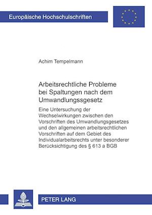 Arbeitsrechtliche Probleme bei Spaltungen nach dem Umwandlungsgesetz