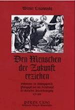 Den Menschen der Zukunft erziehen; Dokumente zur Bildungspolitik, Pädagogik und zum Schulkampf der deutschen Arbeiterbewegung 1870-1900