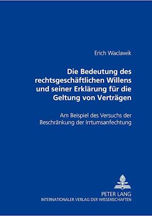 Die Bedeutung Des Rechtsgeschaeftlichen Willens Und Seiner Erklaerung Fuer Die Geltung Von Vertraegen