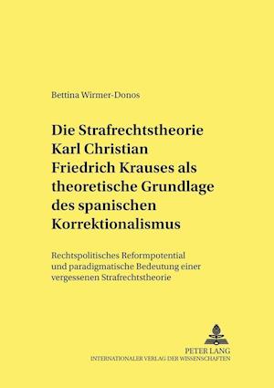 Die Strafrechtstheorie Karl Christian Friedrich Krauses ALS Theoretische Grundlage Des Spanischen Korrektionalismus