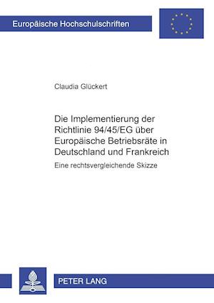 Die Implementierung Der Richtlinie 94/45/Eg Ueber Europaeische Betriebsraete in Deutschland Und Frankreich