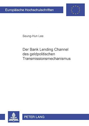 Der "Bank Lending Channel" des geldpolitischen Transmissionsmechanismus