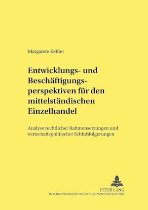 Entwicklungs- Und Beschaeftigungsperspektiven Fuer Den Mittelstaendischen Einzelhandel